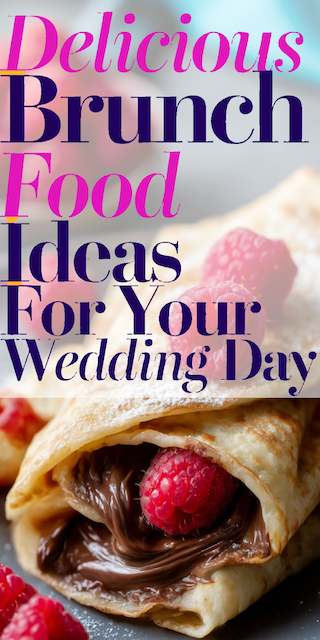 Delicious Brunch Food Ideas for Your Wedding Day Text reading Delicious Brunch Food Ideas For Your Wedding Day over closeup of a crepe filled with chocolate and raspberries.