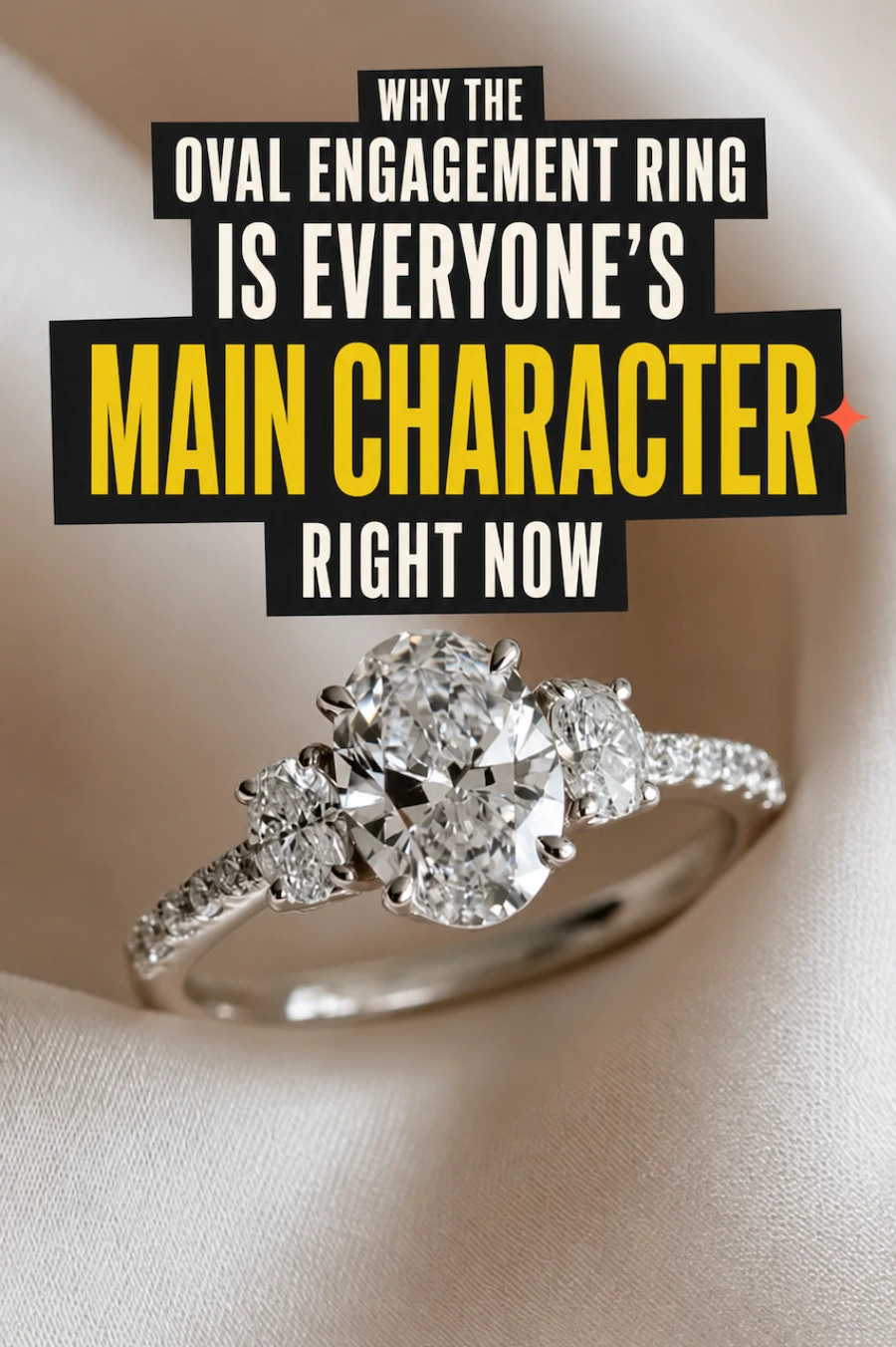 Oval Engagement Ring Obsession: Why This Cut Is Everyone's Main Character Right Now 1 Oval engagement ring on satin with bold text explaining why oval diamonds are the main character right now